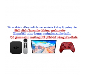 Apple tv 4k ( giải pháp karaoke như trong phòng hát ) không quảng cáo. Có game để giai trí cung gia đình